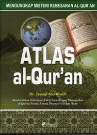 Atlas Al-Qur'an: Mengungkap Misteri Kebesaran Al-Qur'an