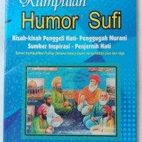 Kumpulan Humor Sufi: Kisah-Kisah Pengggali Hati-Pengungga Nurani Sumber Inspirasi-Penjernih Hati