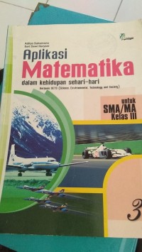 Apliksi Matematika Dalam Kehidupan Sehari hari Berbasis SETS( Science, Environmental, Teknologi and Society ) Untuk SMA /MA Kelas III