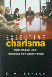 Executive Charisma: Enam Langkah untuk Menguasai Seni Kepemimpinan