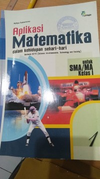 Aplikasi Matematika Dalam Kehidupan sehari-hari : Untuk SMA/MA Kelas I