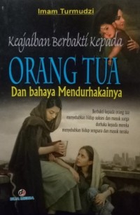 Keajaiban Berbakti Kepada Orang Tua dan Bahaya Mendurhakainya