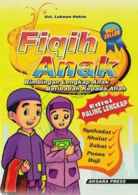 Fiqih Anak: Bimbingan Lengkap Anak Beribadah Kepada Allah