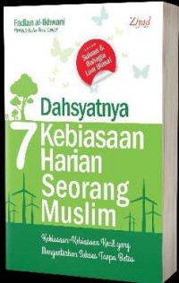 Dahsyatnya 7 Kebiasaan Harian seorang Muslim