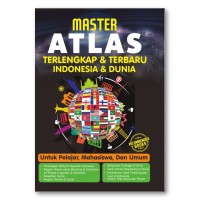 Master ATLAS Terlenkap dan Terbaru Indonesia dan Dunia : Untuk Pelajar, Mahasiswa, dan Umum