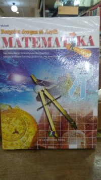 Bergelut Dengan si Asyik Matematika: Seri Melejitkan Kemampuan Matematika Melalui Problem Solving, Ekplorasi dan Investigasi