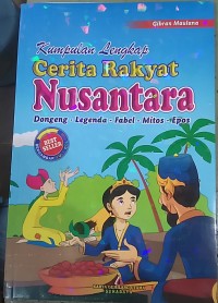 Kumpulan Lengkap Cerita Rakyat Nusantara : Dongeng- Legenda-Fabel- Mitos- Epos