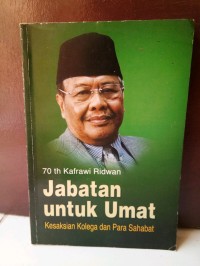 70 Tahun Kafrawi Ridwan: Jabatan Untuk Umat: Kesaksian Kolega dan Para Sahabat