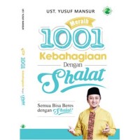 Meraih 1001 Kebahagiaan Dengan Shalat: Semua Bisa Beres Dengan Shalat