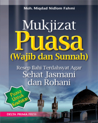 Mukjizat Puasa ( Wajib dan Sunnah ): Resep Ilahi Terdahsyat Agar Sehat Jasmani dan Rohani