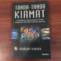 Tanda- Tanda Kiamat:Pemberitahuan Kejadian-Kejadian Futuristik Sebagaimana Diberitakan Nabi Muhammad SAW