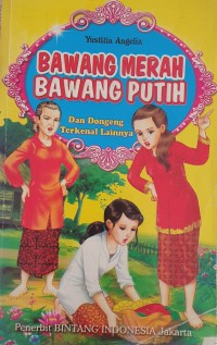 Bawang Merah Bawang Putih: Dan Dongeng terkenal Lainnya