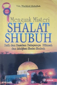 Menguak misteri shalat shubuh: raih dan rasakan Dahsyatnya hikmah dan mukjizat shalat subuh