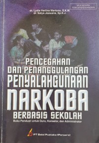 Pencegahan dan Penanggulangan Penyalahgunaan Narkoba Berbasis Sekolah: Buku Panduan untuk Guru , Konselor, dan Administrator