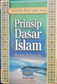 Prinsip Dasar Islam : Menurut Al Quran dan As Sunnah yang Shahih