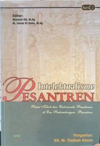 Intelektualisme Pesantren: Potret Tokoh dan Cakrawala Pemikiran di Era Perkembangan Pesantren: Seri 2