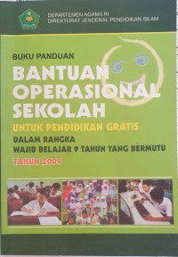 Buku Panduan Bantuan Operasional Sekolah: Untuk Pendidikan Gratis Dalam Rangka Wajib Belajar 9 Tahun Yang Bermutu Tahun 2009