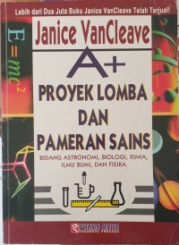 A+ Proyek Lomba dan Pameran Sains Bidang Astronomi, Biologi, Kimia, Ilmu Bumi, dan Fisika