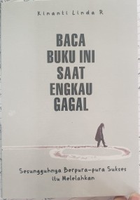 Baca Buku Ini Saat Engkau Gagal: Sesungguhnya Berpura-pura Sukses Itu Melelahkan