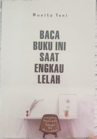 Baca Buku Ini Saat Engkau Lelah: Sesungguhnya Berpura-pura Bahagia Itu Melelahkan