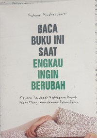 Baca Buku Ini Saat Engkau Ingin Berubah: Karena terjebak Kebiasaan Buruk Dapat Menghancurkanmu Pelan - Pelan