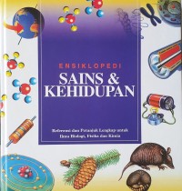 Ensiklopedi Sains dan Kehidupan: Referensi dan Petunjuk Lengkap Untuk Ilmu Biologi, Fisika dan Kimia