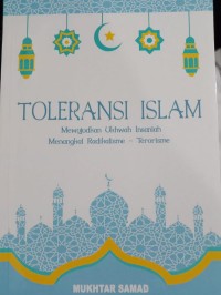 Toleransi Islam : mewujudkan ukhwah Isaniah Menangkal Radikalisme- Terorisme