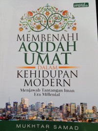 Membenahi Aqidah Umat dalam Kehidupan Mondern : Menjawab Tantangan Iman Era Millenial