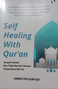 Self Healing With Qur'an : Jangan Galau! Kau tidak Butuh Liburan Tetapi Baca Al-Qur'an