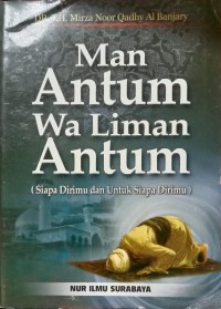 Man Antum Wa Liman Antum ( Siapa Dirimu dan untuk Siapa Dirimu)