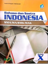 Bahasa dan satra Indonesia ; SMA/MA/SMK/MAK kelas X