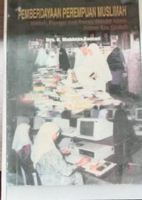 Pemberdayaan Perempuan Muslimah : Status, Fungsi dan peran wanita Islam dalam Era Global