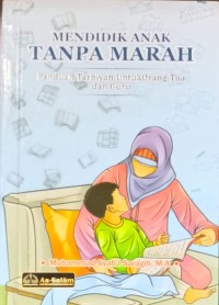 Mendidik Anak Tanpa Marah : Panduan Tar biyah untuk Orang Tua dan Guru