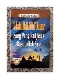 Abdullah bin Umar : Sang Pengikut Jejak Rasulullah Saw