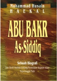 Abu Bakar As-Siddiq: Sebuah Biografi Dan Studi Analisis tentang Permulaan Sejarah Islam Sepeninggal Nabi