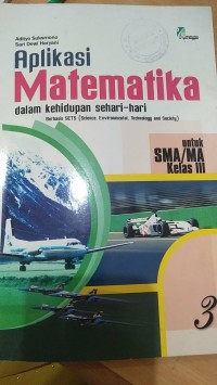 Aplikasi Matematika Dalam Kehidupan sehari-hari : untuk SMA/MA Kelas III