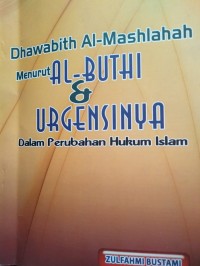 Dhawabith al Mashlahah menurut Al Buthi & urgensinya: Dalam Perubahan Hukum Islam