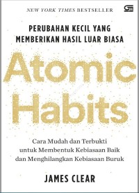 Atomic Habits: Cara Mudah dan Terbukti untuk Membentuk Kebiasaan Baik dan Menghilangkan Kebiasaan Buruk