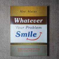 Whatever Your Problem Smile: Apa Pun Masalahmu, Tersenyumlah