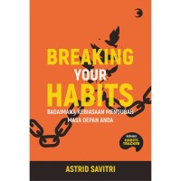 breaking your habits: bagaimana kebiasaan mengubah masa depan anda