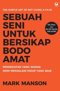 Sebuah Seni Untuk Bersikap Bodo Amat: Pendekatan Yang Waras Demi Menjalani Hidup Yang Baik