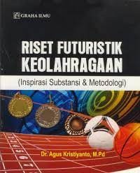 Riset Futuristik Keolahragaan: (Inspirasi Substansi & Metodologi)