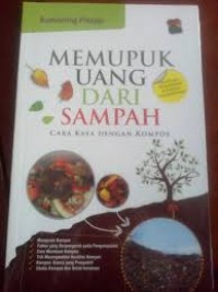 Memupuk Uang Dari Sampah : Cara Kaya Dengan Kompos