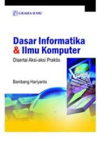 Dasar Informatika dan Ilmu Komputer Disertai Aksi-Aksi Praktis