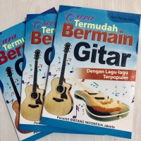 Cara Termudah Bermain Gitar: Dengan Lagu-Lagu Terpopuler