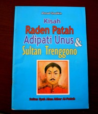 Kisah Raden Patah Adipati Unus dan Sultan Trenggono