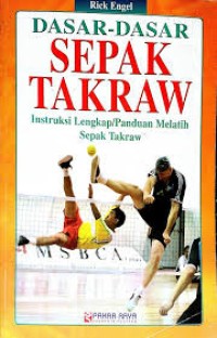 Dasar - Dasar Sepak Takraw:  Instruksi Lengkap/Panduan Melatih Sepak Takraw