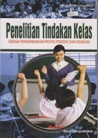 Penelitian Tindakan Kelas Sebagai Pengembangan Profesi Pendidik dan Keilmuan