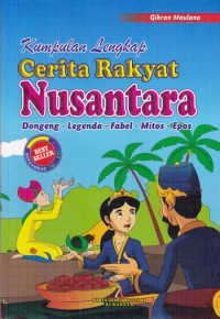 Kumpulan Lengkap Cerita Rakyat Nusantara: Dongeng - Legenda - Fabel - Mitos - Epos