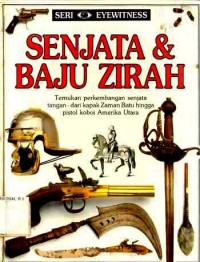 Seri Eyewitness: Senjata & Baju Zirah: Temukan Perkembangan Senjata Tangan - dari Kapak Zaman Batu Hingga Pistol Koboi Amerika Utara